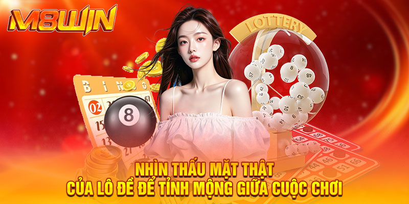 Nhìn thấu mặt thật của lô đề để tỉnh mộng giữa cuộc chơi