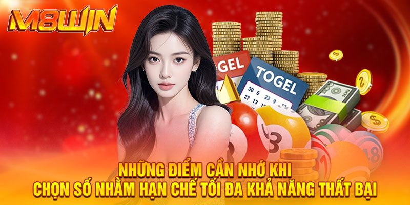 Những điểm cần nhớ khi chọn số nhằm hạn chế tối đa khả năng thất bại