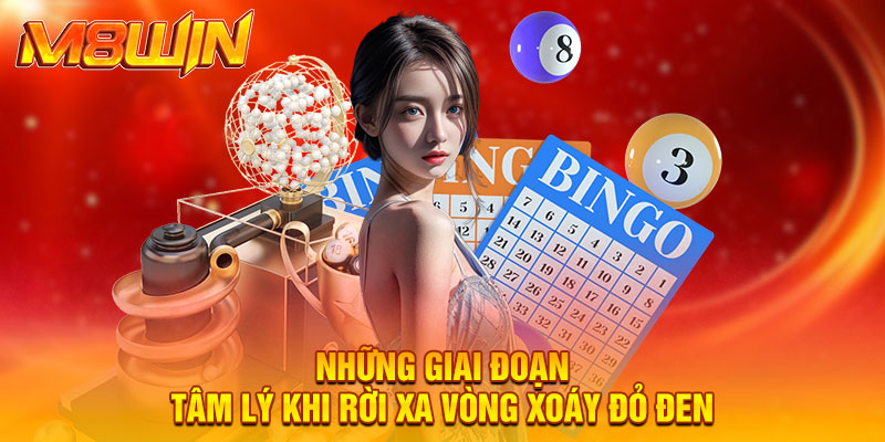 Những giai đoạn tâm lý khi rời xa vòng xoáy đỏ đen