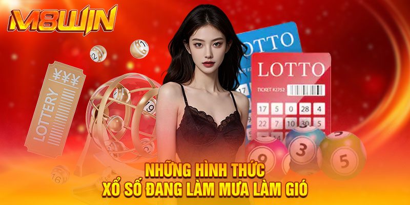 Những hình thức xổ số đang làm mưa làm gió