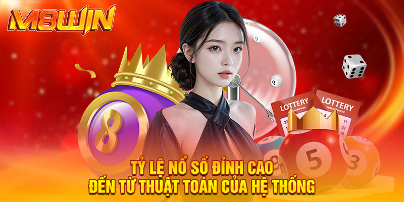 Tỷ lệ nổ số đỉnh cao đến từ thuật toán của hệ thống