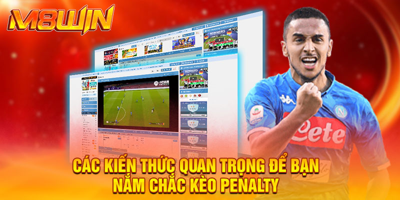 Các kiến thức quan trọng để bạn nắm chắc kèo Penalty