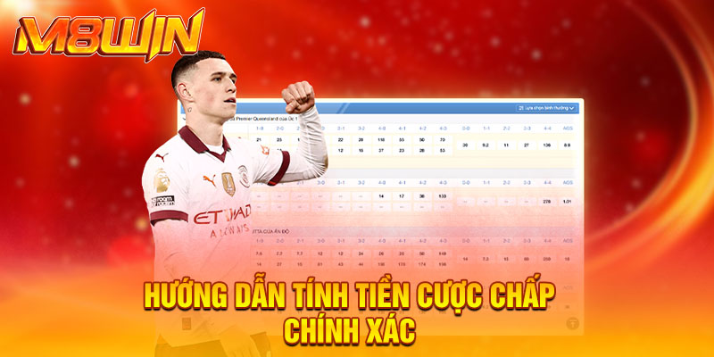 Hướng dẫn tính tiền cược chấp chính xác