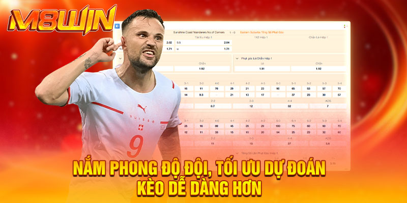 Nắm phong độ đội, tối ưu dự đoán kèo dễ dàng hơn
