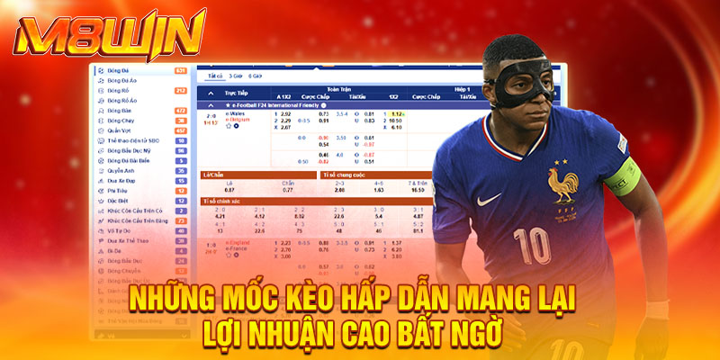 Những mốc kèo hấp dẫn mang lại lợi nhuận cao bất ngờ