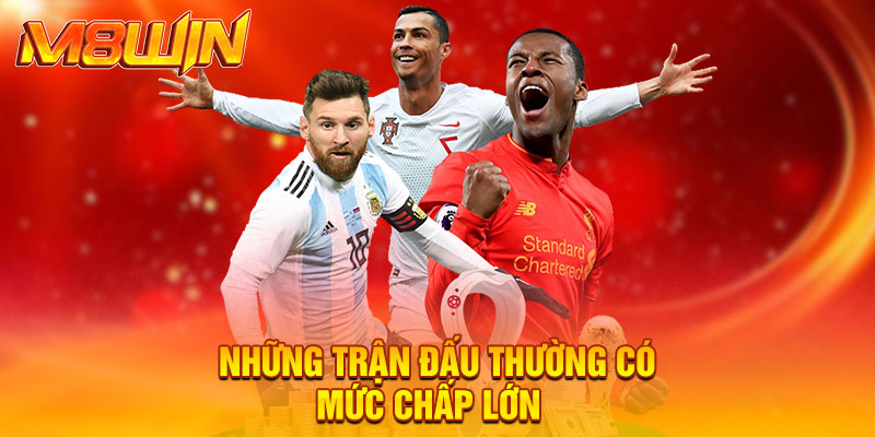 Kèo Chấp 3 3.5 - Lợi Thế Lớn Khi Phân Tích Đội Bóng Mạnh 4 Những trận đấu thường có mức chấp lớn