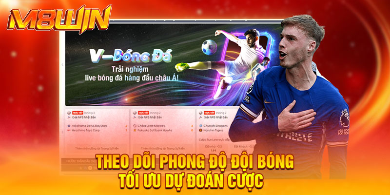 Theo dõi phong độ đội bóng, tối ưu dự đoán cược