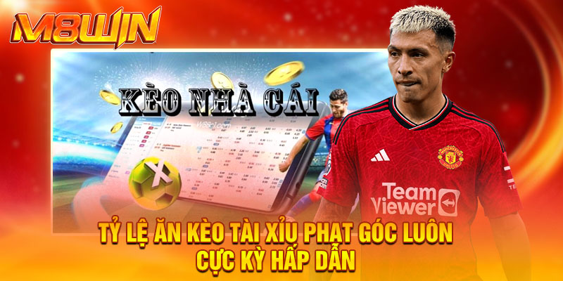 Tỷ lệ ăn kèo tài xỉu phạt góc luôn cực kỳ hấp dẫn