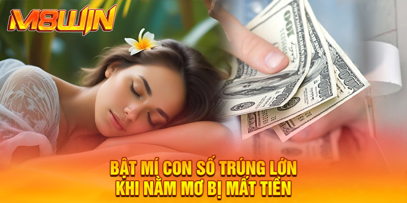 Bật mí con số trúng lớn khi nằm mơ bị mất tiền