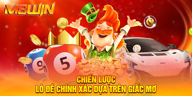 Chiến lược lô đề chính xác dựa trên giấc mơ