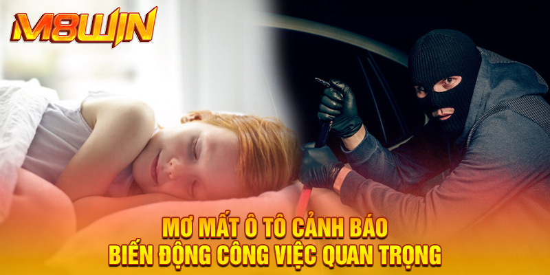 Mơ mất ô tô cảnh báo biến động công việc quan trọng